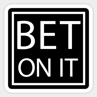 Bet On It Sticker